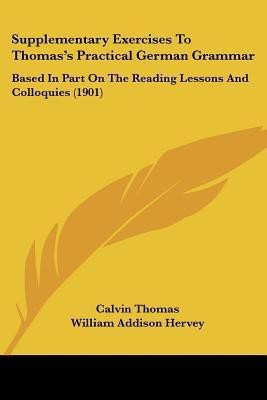 Supplementary Exercises To Thomas's Practical German Grammar(English, Paperback, Thomas Calvin)