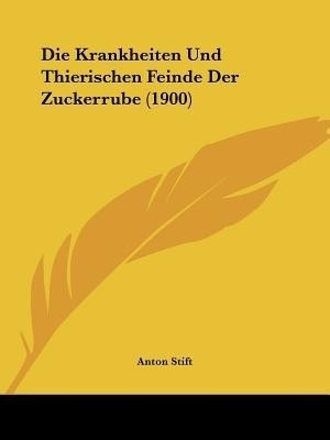 Die Krankheiten Und Thierischen Feinde Der Zuckerrube (1900)(German, Paperback, unknown)