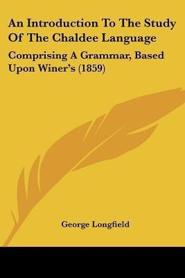 An Introduction To The Study Of The Chaldee Language(English, Paperback, Longfield George)