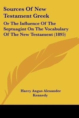 Sources Of New Testament Greek(English, Paperback, Kennedy Harry Angus Alexander)