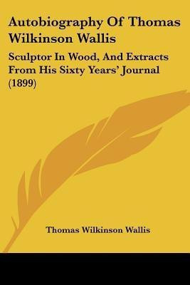 Autobiography Of Thomas Wilkinson Wallis(English, Paperback, Wallis Thomas Wilkinson)