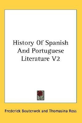 History Of Spanish And Portuguese Literature V2(English, Paperback, Bouterwek Frederick)
