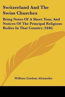 Switzerland And The Swiss Churches(English, Paperback, Alexander William Lindsay)