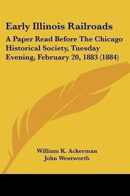 Early Illinois Railroads(English, Paperback, Ackerman William K)