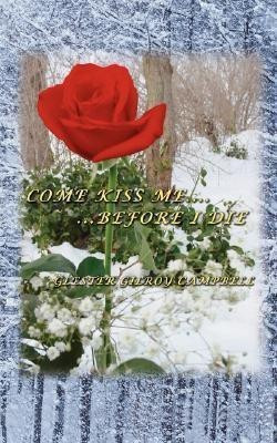 Come Kiss Me Before I Die(English, Paperback, Campbell Glester Gilroy)