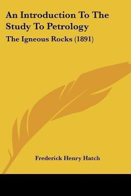 An Introduction To The Study To Petrology(English, Paperback, Hatch Frederick Henry)