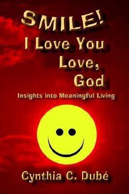 Smile! I Love You Love, God(English, Paperback, Dube Cynthia C.)