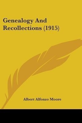 Genealogy And Recollections (1915)(English, Paperback, Moore Albert Alfonzo)