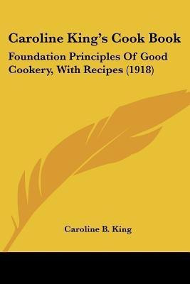 Caroline King's Cook Book(English, Paperback, King Caroline B)