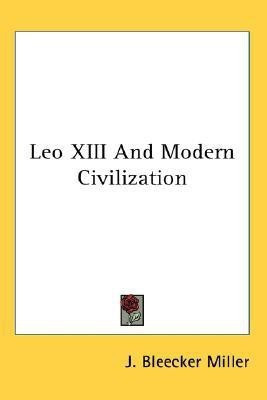 Leo XIII And Modern Civilization(English, Paperback, Miller J Bleecker)