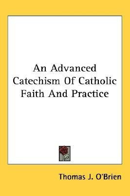 An Advanced Catechism Of Catholic Faith And Practice(English, Paperback, O'Brien Thomas J)