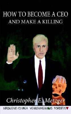 How to Become A Ceo - and Make A Killing(English, Paperback, Metzger Christopher, E.)