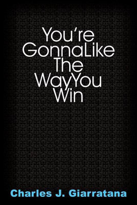 You're Gonna Like The Way You Win(English, Paperback, Giarratana Charles J.)