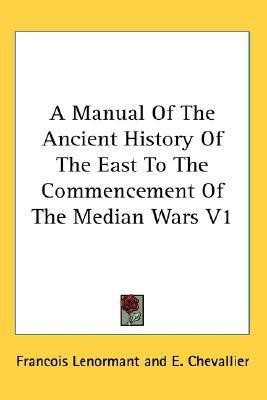 A Manual Of The Ancient History Of The East To The Commencement Of The Median Wars V1(English, Paperback, Lenormant Francois Professor)