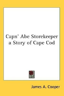 Capn' Abe Storekeeper a Story of Cape Cod(English, Paperback, Cooper James A.)