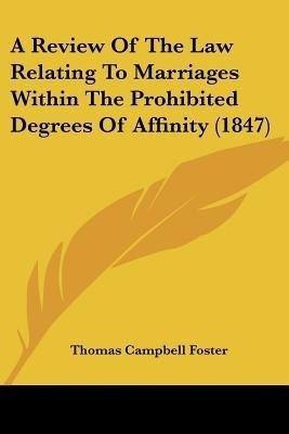 A Review Of The Law Relating To Marriages Within The Prohibited Degrees Of Affinity (1847)(English, Paperback, Foster Thomas Campbell)