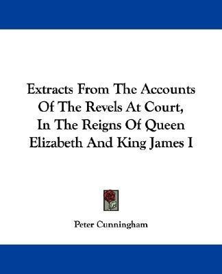 Extracts From The Accounts Of The Revels At Court, In The Reigns Of Queen Elizabeth And King James I(English, Paperback, unknown)