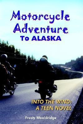 Motorcycle Adventure To ALASKA(English, Hardcover, Wooldridge Frosty)