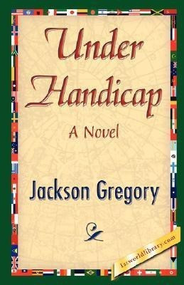 Under Handicap(English, Hardcover, Jackson Gregory Gregory)