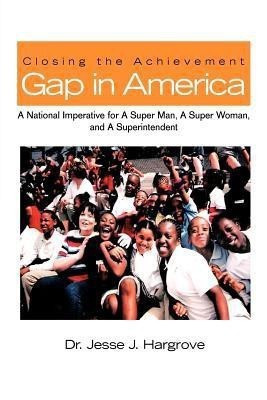 Closing the Achievement Gap in America(English, Paperback, Hargrove Dr. Jesse J.)
