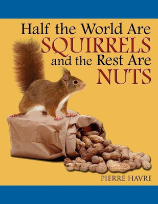 Half the World Are Squirrels and the Rest Are Nuts(English, Paperback, Havre Pierre)