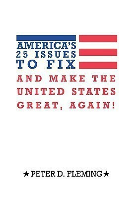 America's 25 Issues to Fix and Make The United States Great, Again!(English, Hardcover, Fleming Peter D.)