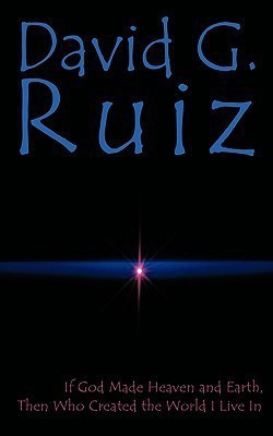 If God Made Heaven and Earth, Then Who Created the World I Live In(English, Paperback, Ruiz David G.)