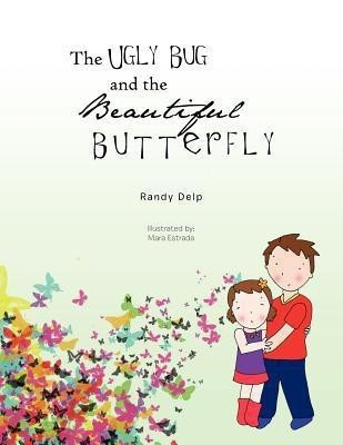 The Ugly Bug and the Beautiful Butterfly(English, Paperback, Delp Randy)
