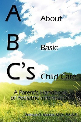 ABC's = About Basic Child Care(English, Paperback, Enrique G. Macias M.D. F.A.A.P.)