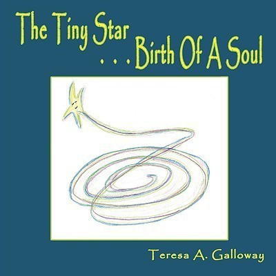 The Tiny Star...Birth Of A Soul(English, Paperback, Galloway Teresa A.)