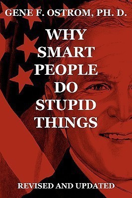 Why Smart People Do Stupid Things(English, Paperback, Ostrom Ph D Gene F)