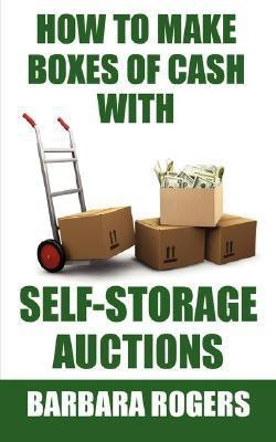 How to Make Boxes of Cash With Self-Storage Auctions(English, Paperback, Rogers Barbara)