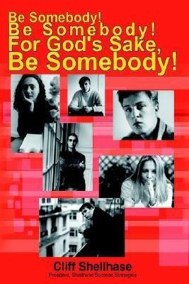 Be Somebody! Be Somebody! For God's Sake, Be Somebody!(English, Paperback, Shellhase Cliff)