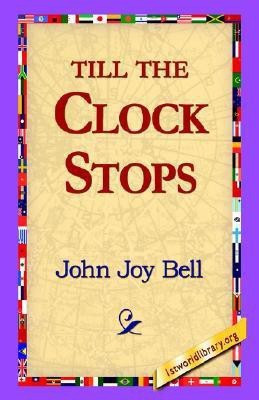 Till the Clock Stops(English, Hardcover, Bell John Joy)