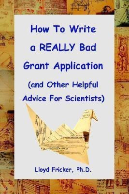 How to Write a REALLY Bad Grant Application (and Other Helpful Advice For Scientists)(English, Paperback, Fricker Ph.D. Lloyd)