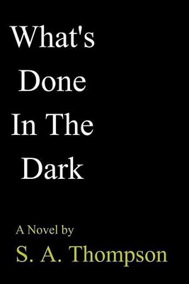 What's Done in the Dark(English, Paperback, Thompson S. A.)