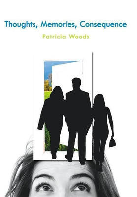 Thoughts, Memories, Consequence(English, Hardcover, Woods Patricia)
