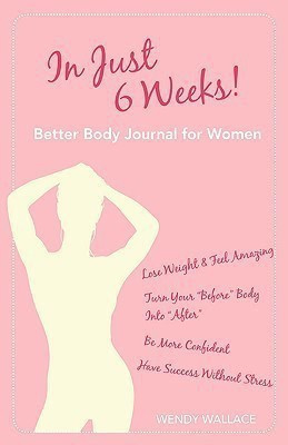 In Just 6 Weeks! Better Body Journal For Women(English, Paperback, Wallace Wendy)