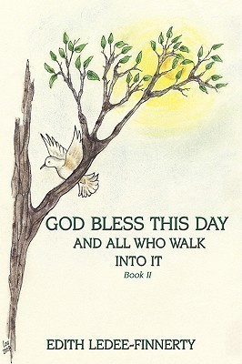 God Bless This Day and All Who Walk Into It(English, Paperback, Edith Ledee-Finnerty)