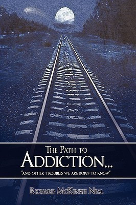 The Path to Addiction...(English, Hardcover, Neal Richard McKenzie)