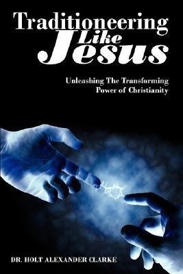 Traditioneering Like Jesus(English, Paperback, Clarke Dr. Holt, Alexander)