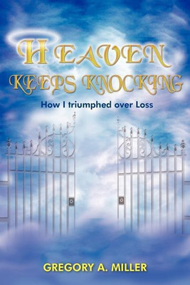 Heaven Keeps Knocking(English, Paperback, MILLER GREGORY A.)