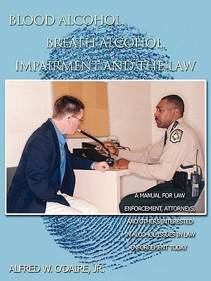 Blood Alcohol, Breath Alcohol, Impairment and the Law(English, Paperback, Alfred W. O'Daire Jr.)