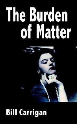 The Burden of Matter(English, Paperback, Carrigan Bill)