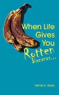 When Life Gives You Rotten Bananas...(English, Paperback, Ryker Ashley E.)