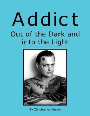 Addict Out of the Dark and Into the Light(English, Paperback, Keeley Christopher)