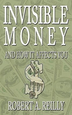 Invisible Money(English, Paperback, Reilly Robert A)