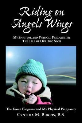 Riding on Angels Wings - My Spiritual and Physical Pregnancies(English, Paperback, Burris Cynthia , M.)