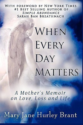 When Every Day Matters, A Mother's Memoir on Love, Loss and Life(English, Paperback, Brant Mary Jane)