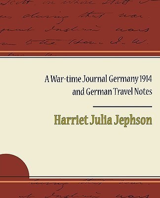 A War-Time Journal Germany 1914 and German Travel Notes(English, Paperback, Jephson Harriet Julia)